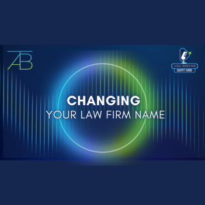 Changing Your Law Firm Name - Above The Bar - Above The Bar Podcast Image Chaging Law Firm Name - Changing Your Law Firm Name - Above The Bar - Changing Your Law Firm Name - Above The Bar